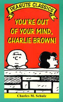 You re Out of Your Mind  Charlie Brown 
