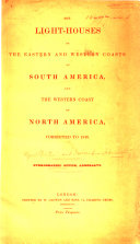 The Light-houses on the Eastern and Western Coasts of South America and the Western Coast of North America. 1848, 53, 55. (The Lights, Etc. 1857-59.-The Admiralty List of the Lights, Etc. 1860.-The Admiralty List of Lights in South America, Etc. 1861-71.-In South America, Western Coast of North America, Pacific Islands, &c. 1872, Etc.).
