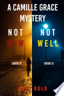 Camille Grace FBI Suspense Thriller Bundle  Not Now   2  and Not Well   3  Book
