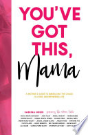 You   ve Got This  Mama  A Mother   s Guide To Embracing The Chaos And Living An Empowered Life