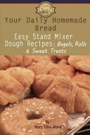 Your Daily Homemade Bread  Easy Stand Mixer Dough Recipes