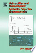 Well Architectured Fluoropolymers  Synthesis  Properties and Applications Book
