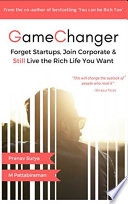 Gamechanger  Forget Start ups  Join Corporate and Still Live the Rich Life you want