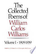 The Collected Poems of William Carlos Williams: 1909-1939