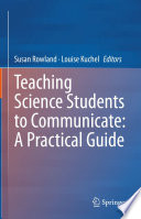 Teaching Science Students to Communicate  A Practical Guide