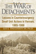 The War of Detachments: Lessons in Counterinsurgency Small Unit Actions in Vietnam, 1965-1968