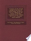 A History of the Jewish People in the Time of Jesus Christ. 2D and Rev. Ed. of a Manual of the History of the New Testament Times. Volume Div 1 Vo