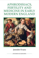 Aphrodisiacs  Fertility and Medicine in Early Modern England