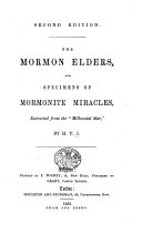 The Mormon Elders and Specimens of Mormonite Miracles; Extracted from the “Millennial Star.” By H. T. J. Second Edition