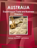 Australia Export-Import Trade & Business Directory Volume 1 Strategic Information and Contacts