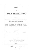Aids to daily meditation, practical reflections and observations on a passage of Scripture for each day in the year [signed B.F.].