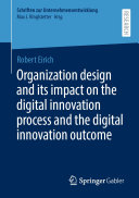 Organization design and its impact on the digital innovation process and the digital innovation outcome