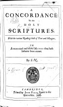 A Concordance to the Holy Scriptures ... In a More Exact and Useful Method Than Hath Hitherto Been Extant. By S. N. [i.e. Samuel Newman.]