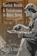 Sherlock Holmes: A Yorkshireman In Baker Street