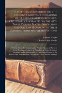 Court-hand Restored, Or, The Student's Assistant in Reading Old Deeds, Charters, Records, Etc., Neatly Engraved on Twenty-three Copper Plates, Describing the Old Law Hands, With Their Contractions and Abbreviations