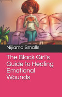 The Black Girl s Guide to Healing Emotional Wounds