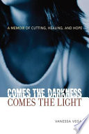 Comes the Darkness, Comes the Light: A Memoir of Cutting ...