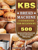 KBS Bread Machine Cookbook For Beginners Book