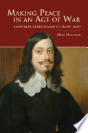 Making peace in an age of war : Emperor Ferdinand III (1608-1657) /