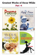 Greatest Works of Oscar Wilde - Part -4 (Poems + An Ideal Husband + Lady Windermere's Fan + The Happy Prince and Other Tales )