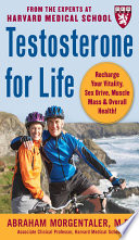 Testosterone for Life  Recharge Your Vitality  Sex Drive  Muscle Mass  and Overall Health Book