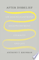 link to After disbelief : on disenchantment, disappointment, eternity, and joy in the TCC library catalog