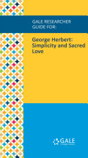 Gale Researcher Guide for  George Herbert  Simplicity and Sacred Love