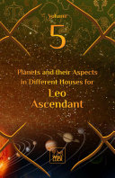 Planets and their Aspects in Different Houses for Leo Ascendant (Volume 5 of 12) Pdf/ePub eBook