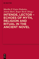 Intende, Lector - Echoes of Myth, Religion and Ritual in the Ancient Novel