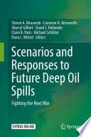 Scenarios and Responses to Future Deep Oil Spills Fighting the Next War /