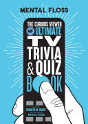 Mental Floss: The Curious Viewer Ultimate TV Trivia & Quiz Book