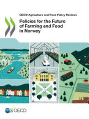 OECD Agriculture and Food Policy Reviews Policies for the Future of Farming and Food in Norway