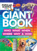 Popular Science Kids: The Giant Book of Who, What, When, Where, Why & How