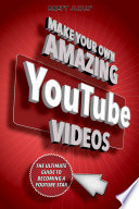 Make Your Own Amazing YouTube Videos