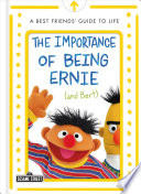 The Importance of Being Ernie  and Bert   A Best Friends  Guide to Life