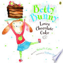 Betty Bunny Loves Chocolate Cake Book