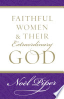 Faithful Women and Their Extraordinary God PDF Book By Noël Piper