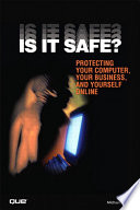 Is It Safe  Protecting Your Computer  Your Business  and Yourself Online Book