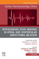 Intracardiac Echo Imaging in Atrial and Ventricular Arrhythmia Ablation, An Issue of Cardiac Electrophysiology Clinics, E-Book