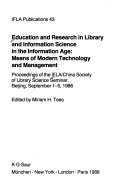 Education and Research in Library and Information Science in the Information Age :bmeans of Modern Technology and Management : Proceedings of the IFLA/China Society of Library Science Seminar, Beijing, September 1-5, 1986
