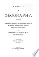 A Manual of Geography  Containing a Comprehensive Exposition of the Whole Subject  Adapted to Any Series of Geographical Text Books  for the Use of Pupils and Teachers