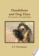 Dandelions and Dog Days   The memoirs of a gentle giant