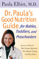 Dr. Paula's Good Nutrition Guide For Babies, Toddlers, And Preschoolers