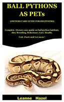 Ball Pythons As Pets ( Owners Care Guide For Beginners)