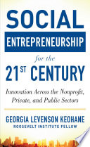 Social Entrepreneurship for the 21st Century  Innovation Across the Nonprofit  Private  and Public Sectors
