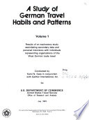 A Study of German Travel Habits and Patterns for U S  Department of Commerce  United States Travel Service  Office of Research and Analysis  Results of an exploratory study assimilating secondary data and personal interviews with individuals representing organizations of the West German trade travel