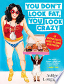 You Don t Look Fat  You Look Crazy Book