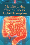 My Life Living With Crohns Disease And After Colon Transplant Surgery