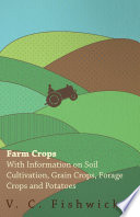 Farm Crops   With Information on Soil Cultivation  Grain Crops  Forage Crops and Potatoes