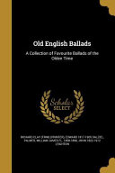 Old English Ballads: A Collection of Favourite Ballads of the 